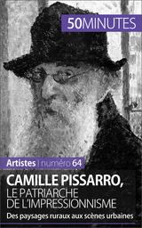 Camille Pissarro, le patriarche de l'impressionnisme - Thibaut Wauthion,  50Minutes