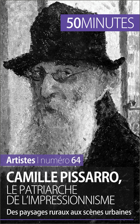 Camille Pissarro, le patriarche de l'impressionnisme - Thibaut Wauthion,  50Minutes