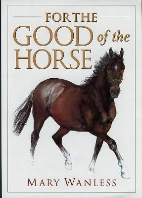 For the Good of the Horse - Mary Wanless