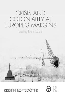 Crisis and Coloniality at Europe's Margins - Krist&iacute;n Loftsd&oacute;ttir