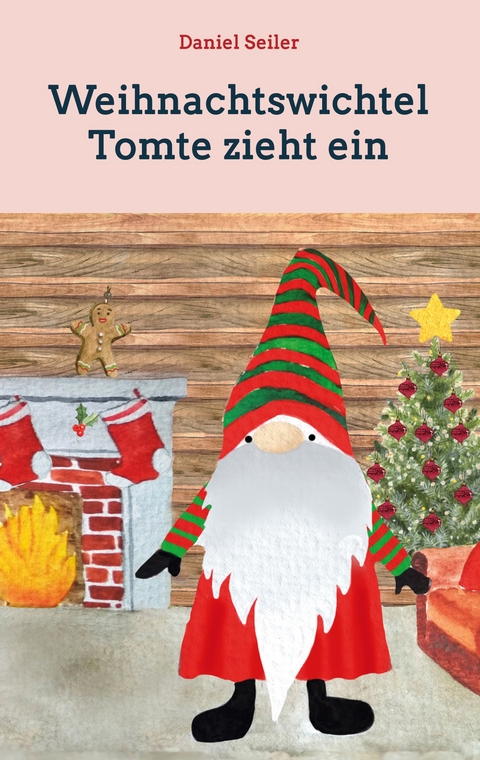 Weihnachtswichtel Tomte zieht ein - Daniel Seiler