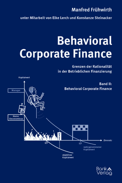 Behavioral Corporate Finance - Grenzen der Rationalit&auml;t in der Betrieblichen Finanzierung - Manfred Fr&uuml;hwirth