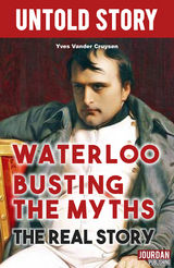 Waterloo Busting the Myths - Yves Vander Cruysen,  Untold Stories