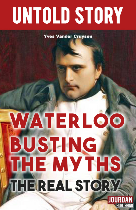Waterloo Busting the Myths - Yves Vander Cruysen,  Untold Stories