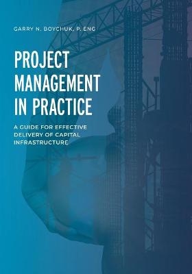 Project Management in Practice - Garry N Boychuk