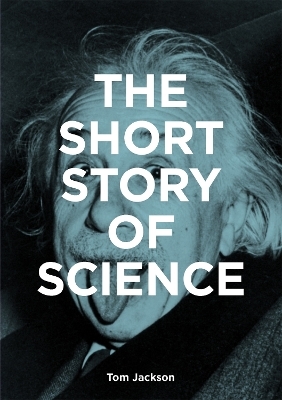 The Short Story of Science - Tom Jackson, Mark Fletcher