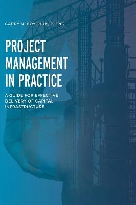 Project Management in Practice - Garry N Boychuk
