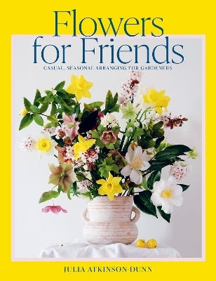 Flowers For Friends - Julia Atkinson-Dunn