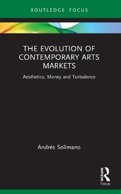 The Evolution of Contemporary Arts Markets - Andr&eacute;s Solimano