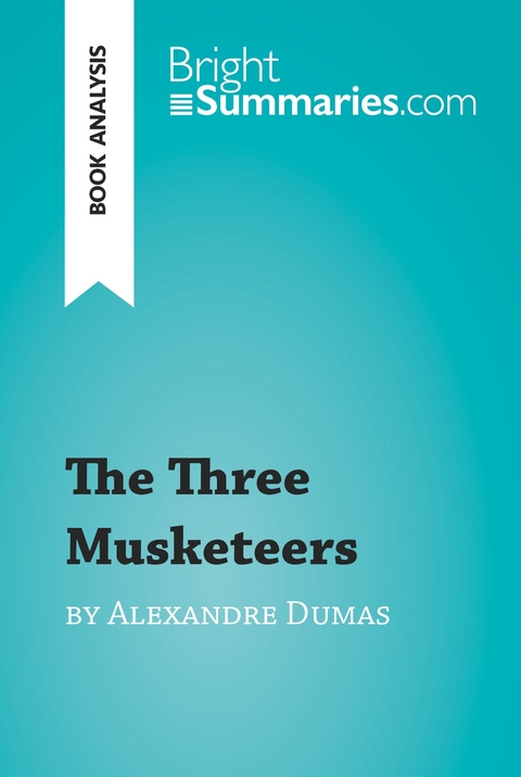The Three Musketeers by Alexandre Dumas (Book Analysis) - Bright Summaries