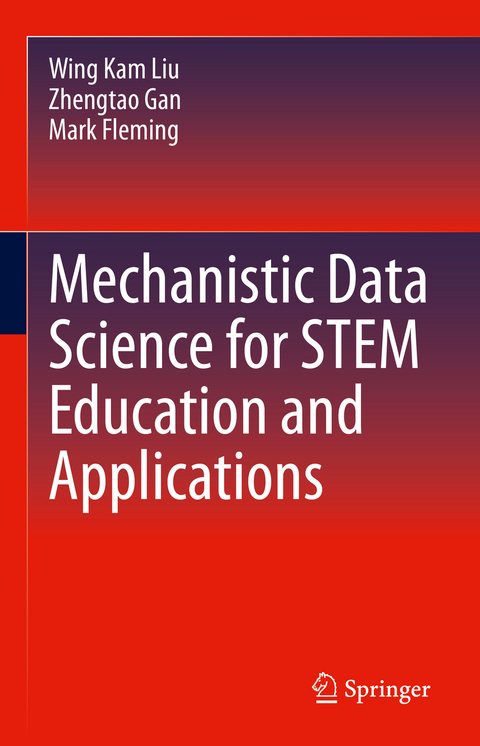 Mechanistic Data Science for STEM Education and Applications - Wing Kam Liu, Zhengtao Gan, Mark Fleming