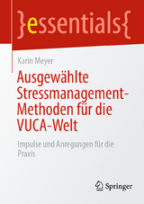 Ausgew&auml;hlte Stressmanagement-Methoden f&uuml;r die VUCA-Welt - Karin Meyer