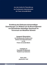 Ermittlung des Einflusses k&uuml;chenm&auml;&szlig;iger Zubereitungen von Wildbret auf die Bioverf&uuml;gbarkeit von R&uuml;ckst&auml;nden bleihaltiger Geschosse im Tierversuch am Modelltier Schwein - Franziska Brenneis