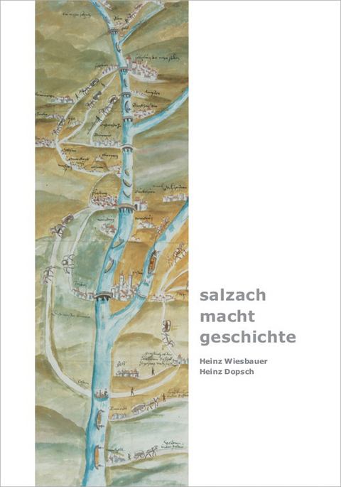 salzach &middot; macht &middot; geschichte - Heinz Wiesbauer, Heinz Dopsch