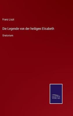 Die Legende von der heiligen Elisabeth - Franz Liszt