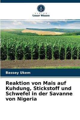 Reaktion von Mais auf Kuhdung, Stickstoff und Schwefel in der Savanne von Nigeria