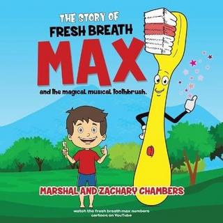 Fresh Breath Max and the Magical Musical Toothbrush
