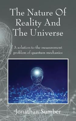 The Nature Of Reality And The Universe
