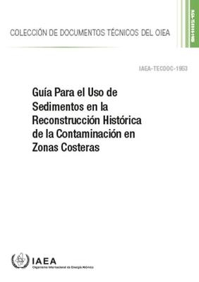 Gu&iacute;a Para El Uso De Sedimentos En La Reconstrucci&oacute;n Hist&oacute;rica De La Contaminaci&oacute;n En Zonas Costeras -  International Atomic Energy Agency