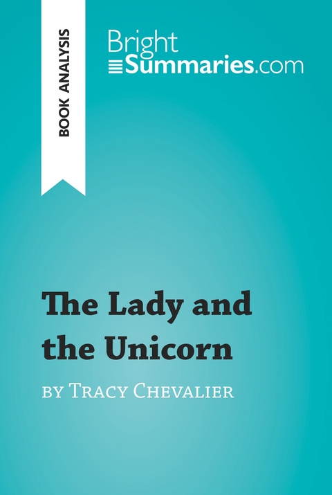 The Lady and the Unicorn by Tracy Chevalier (Book Analysis) - Bright Summaries