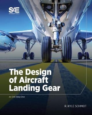 The Design of Aircraft Landing Gear - R. Kyle Schmidt