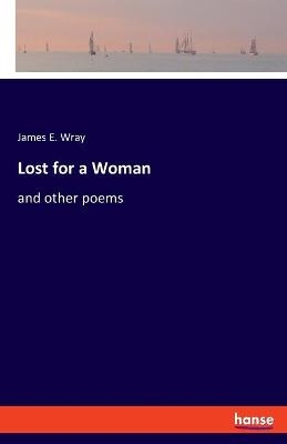 Lost for a Woman - James E. Wray