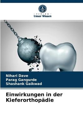 Einwirkungen in der Kieferorthop&auml;die - Nihari Dave, Parag Gangurde, Shashank Gaikwad
