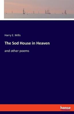 The Sod House in Heaven - Harry E. Mills