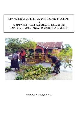 Drainage Characteristics and Flooding Problems In Ahoada West/East and Ogba-Egbema Ndoni Local Government Areas of Orashi-Sombreiro Plains of Rivers State, Nigeria - Chukudi V Izeogu