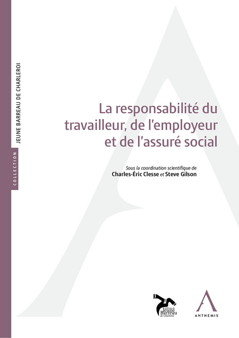 La responsabilit&eacute; du travailleur, de l&rsquo;employeur et de l&rsquo;assur&eacute; social -  Anthemis,  Collectif