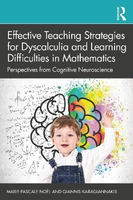 Effective Teaching Strategies for Dyscalculia and Learning Difficulties in Mathematics - Marie-Pascale No&euml;l, Giannis Karagiannakis