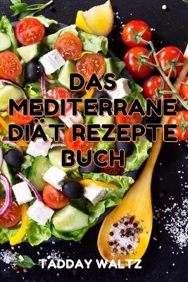 Das Mediterrane Diät Rezepte Buch