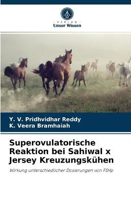 Superovulatorische Reaktion bei Sahiwal x Jersey Kreuzungsk&uuml;hen - Y V Pridhvidhar Reddy, K Veera Bramhaiah