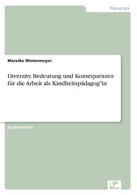 Diversity. Bedeutung und Konsequenzen für die Arbeit als Kindheitspädagog*in