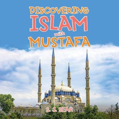Discovering Islam with Mustafa - S J Sear