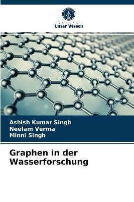 Graphen in der Wasserforschung - Ashish Kumar Singh, Neelam Verma, Minni Singh