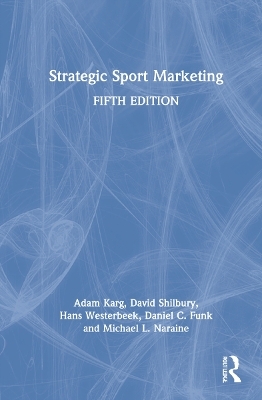 Strategic Sport Marketing - Adam Karg, David Shilbury, Hans Westerbeek, Daniel C Funk, Michael L. Naraine