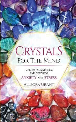 Crystals For The Mind - Allegra Grant