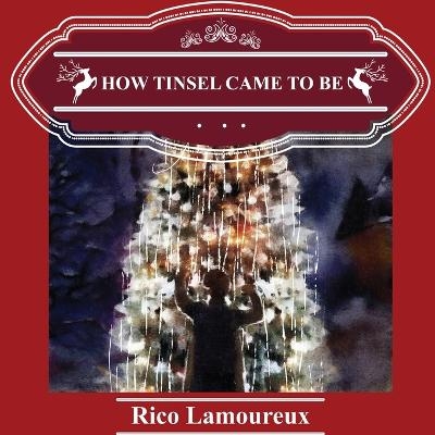 How Tinsel Came To Be - Rico Lamoureux