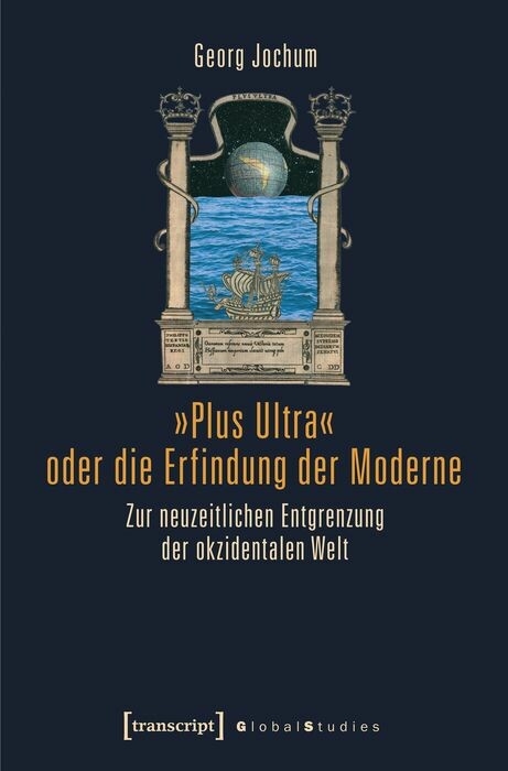 »Plus Ultra« oder die Erfindung der Moderne - Georg Jochum
