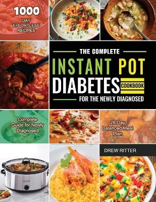 The Complete Instant Pot Diabetes Cookbook for the Newly Diagnosed - Drew Ritter
