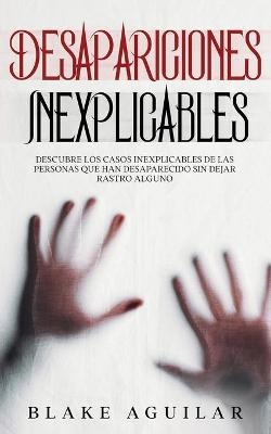 Desapariciones Inexplicables - Blake Aguilar