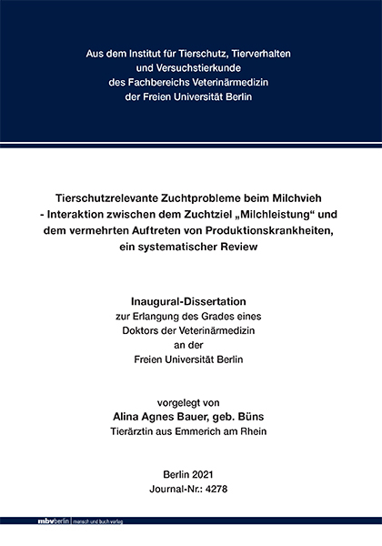 Tierschutzrelevante Zuchtprobleme beim Milchvieh - Interaktion zwischen dem Zuchtziel &bdquo;Milchleistung&ldquo; und dem vermehrten Auftreten von Produktionskrankheiten, ein systematischer Review - Alina Agnes Bauer
