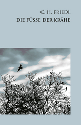 Die F&uuml;&szlig;e der Kr&auml;he - C.H. Friedl