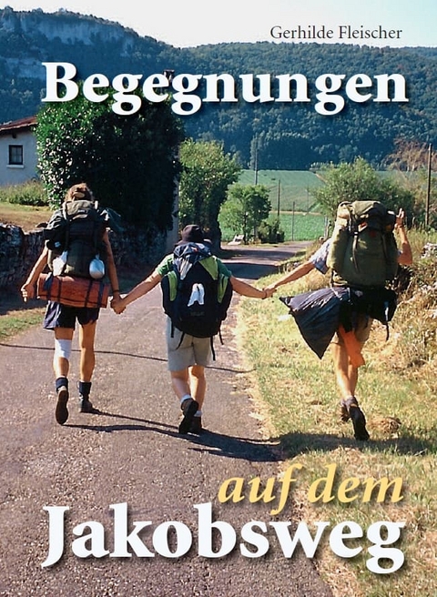 Begegnungen auf dem Jakobsweg - Gerhilde Fleischer