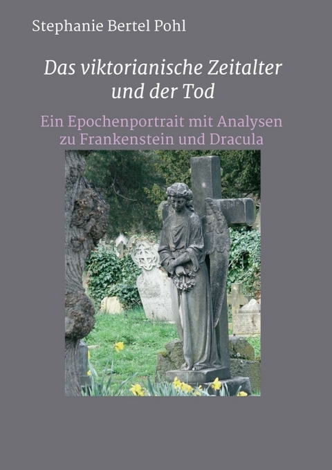 Das viktorianische Zeitalter und der Tod - Stephanie Bertel Pohl