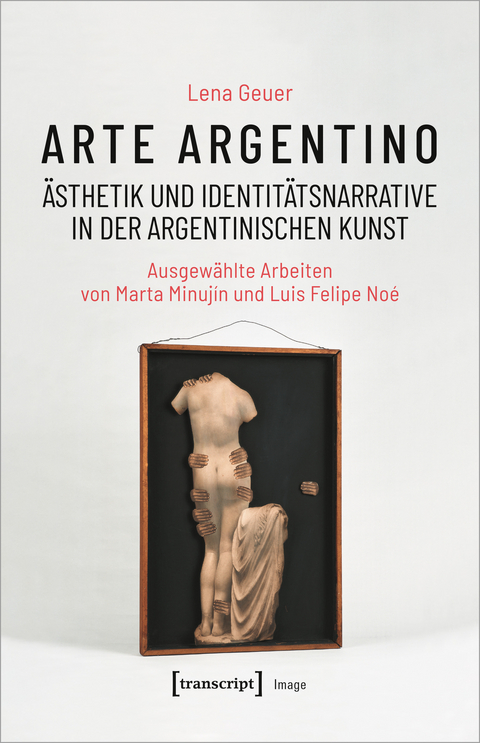 Arte argentino &ndash; &Auml;sthetik und Identit&auml;tsnarrative in der argentinischen Kunst - Lena Geuer