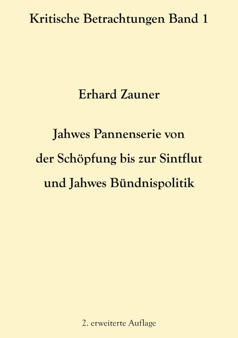 Jahwes Pannenserie von der Sch&ouml;pfung bis zur Sintflut und Jahwes B&uuml;ndnispolitik - Erhard Zauner