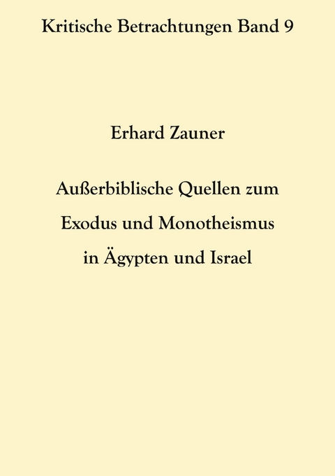 Au&szlig;erbiblische Quellen zum Exodus und Monotheismus in &Auml;gypten und Israel - Erhard Zauner