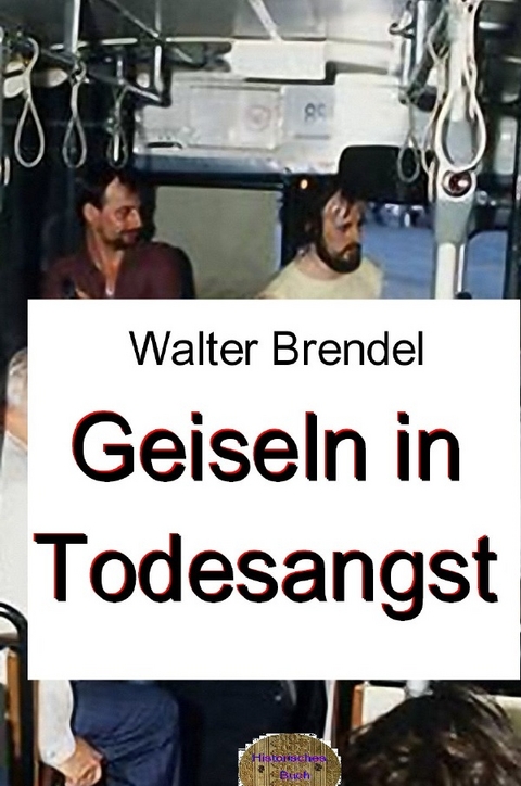 Geiseln in Todesangst - Walter Brendel